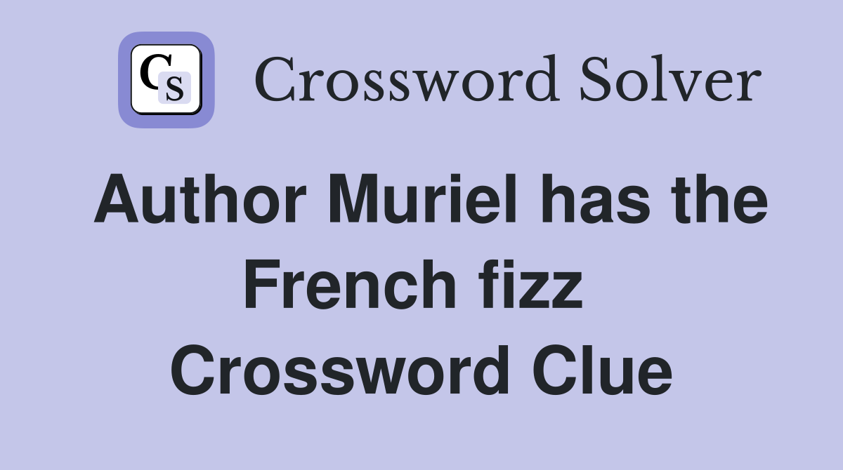 Author Muriel has the French fizz  Crossword Clue