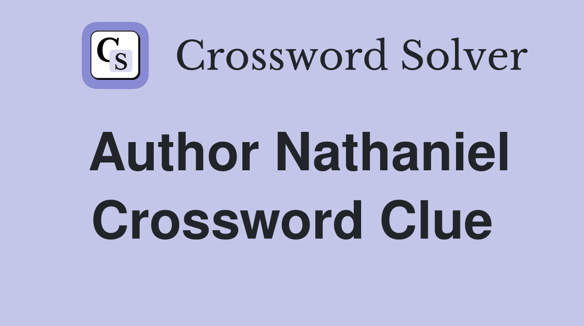 Author Nathaniel Crossword Clue