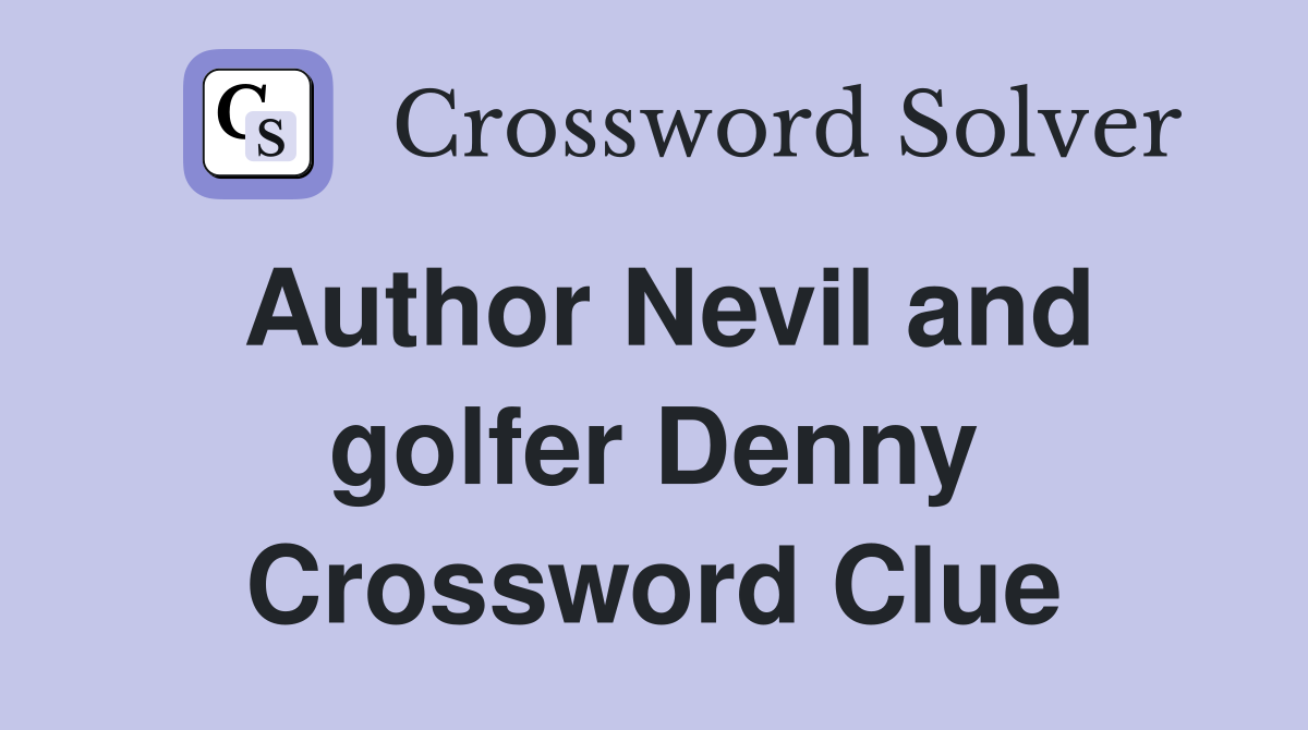 Author Nevil and golfer Denny Crossword Clue