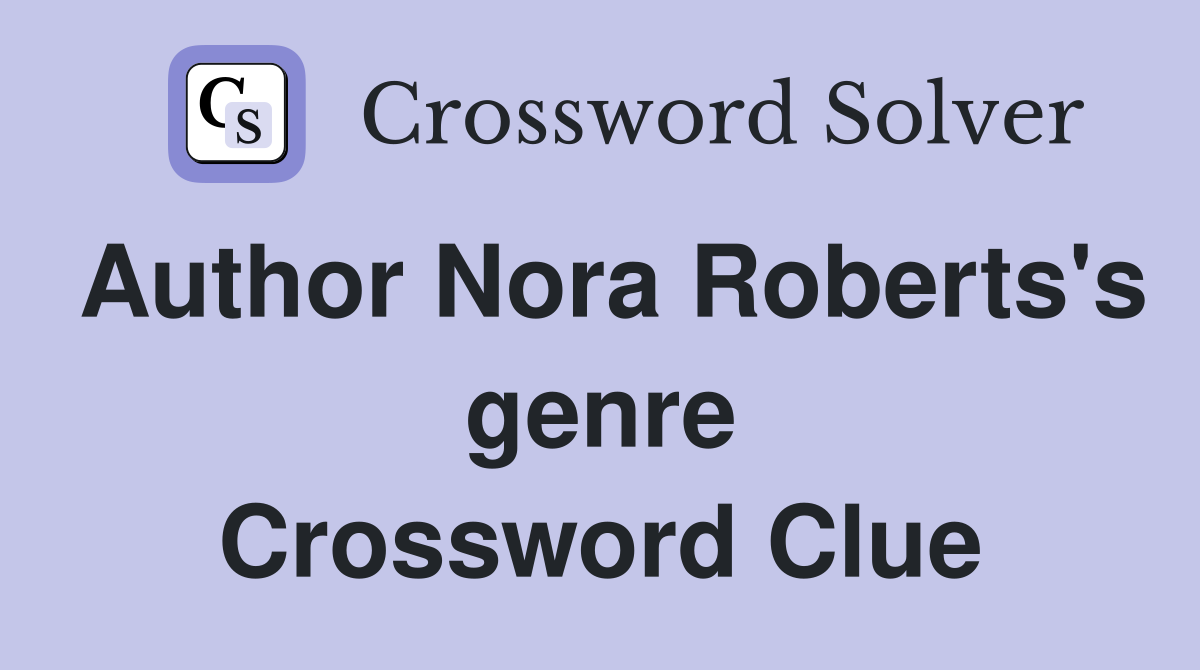 Author Nora Roberts's genre - Crossword Clue Answers - Crossword Solver