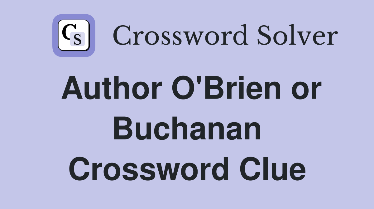 Author O'Brien or Buchanan Crossword Clue