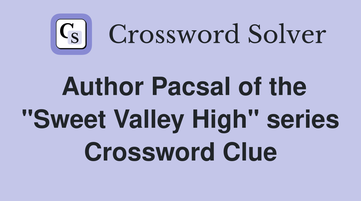 Author Pacsal of the "Sweet Valley High" series Crossword Clue