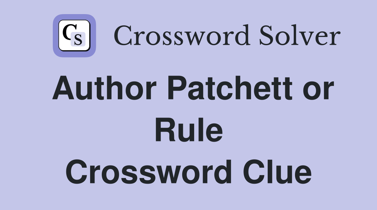 Author Patchett or Rule Crossword Clue