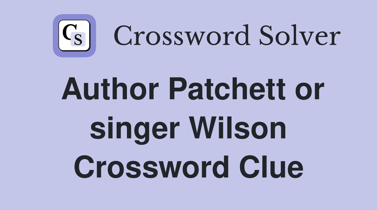 Author Patchett or singer Wilson Crossword Clue