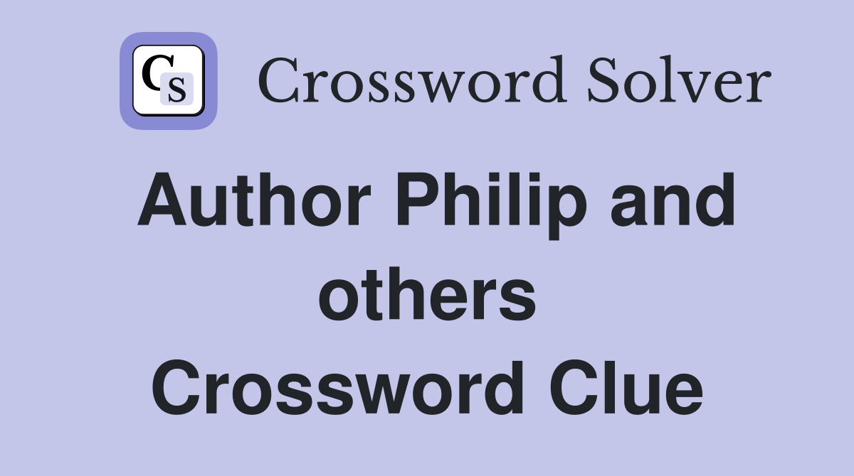 Author Philip and others Crossword Clue