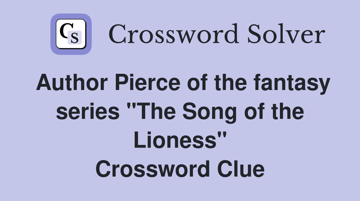 Author Pierce of the fantasy series "The Song of the Lioness" Crossword Clue