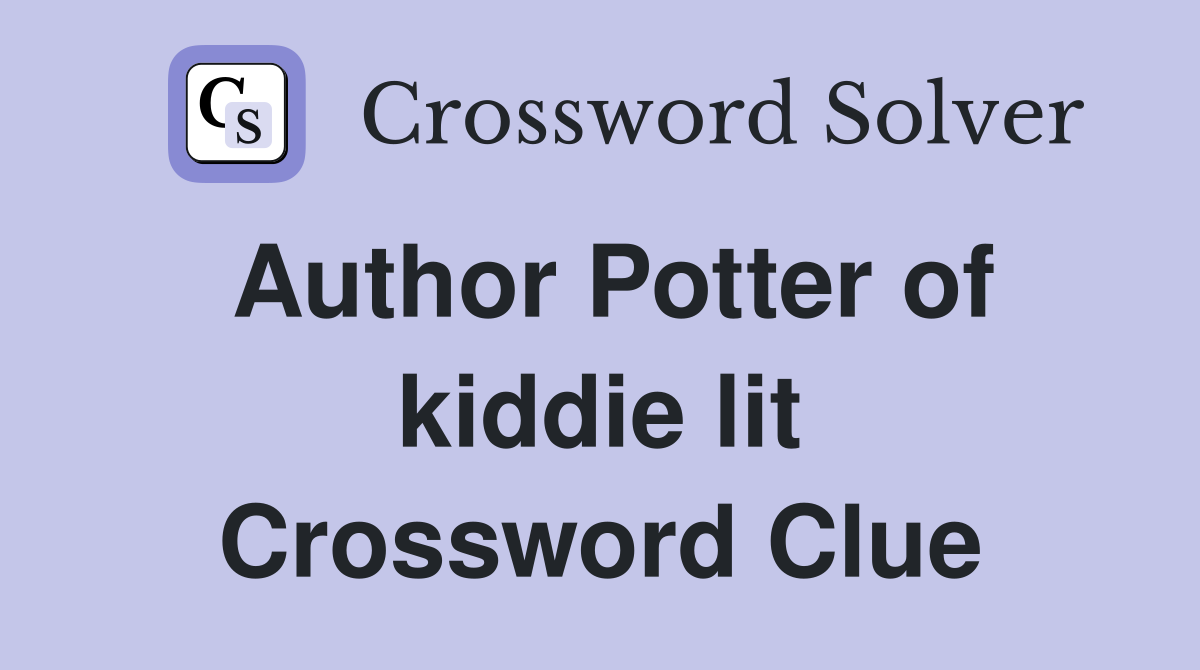 Author Potter of kiddie lit Crossword Clue Answers Crossword Solver