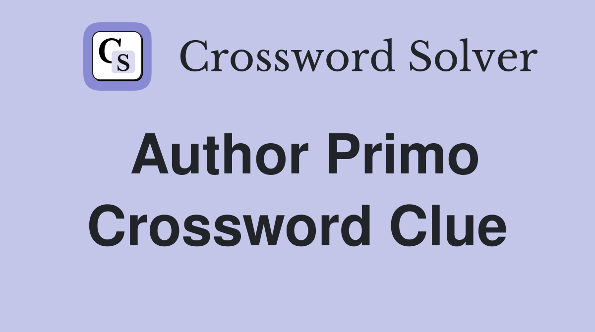 Author Primo Crossword Clue