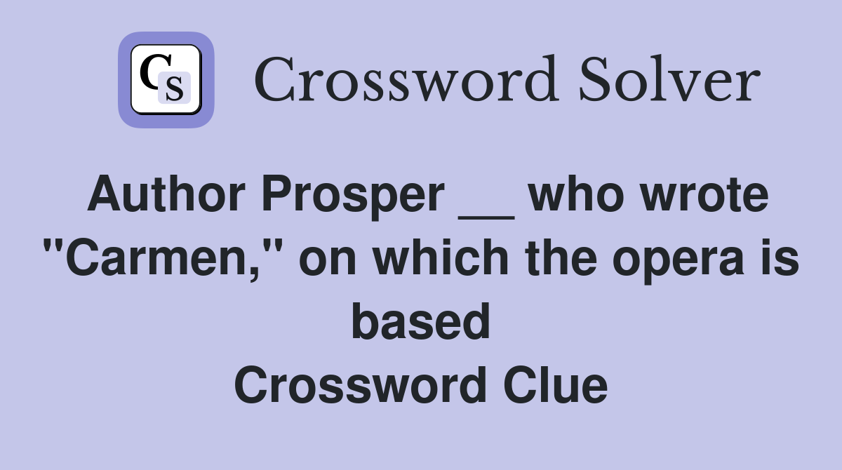 Author Prosper __ who wrote "Carmen," on which the opera is based Crossword Clue