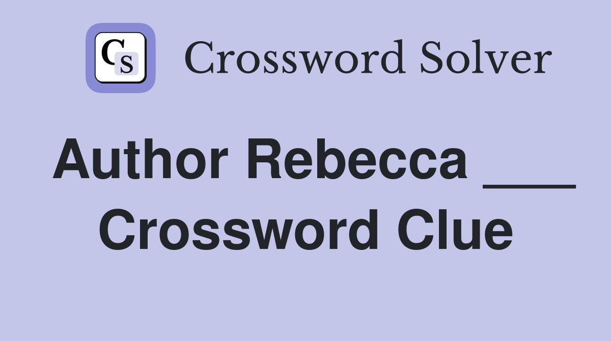 Author Rebecca ___ Crossword Clue