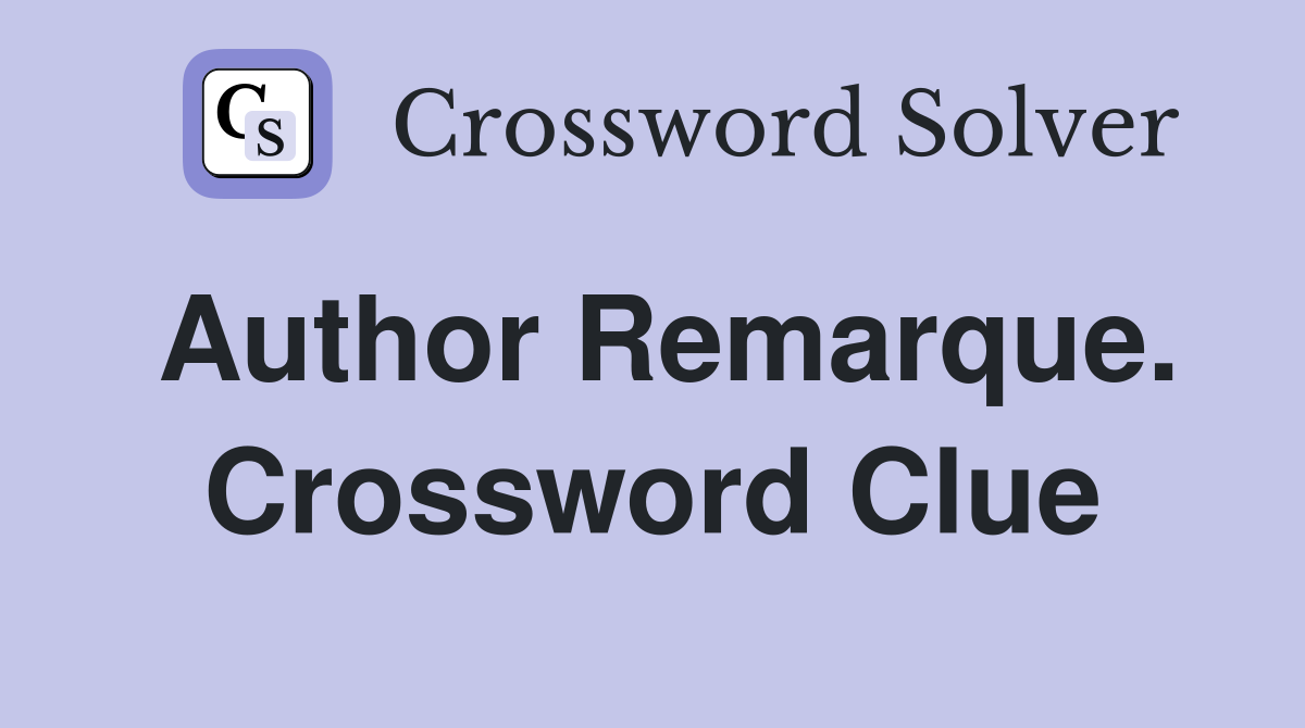 Author Remarque. Crossword Clue