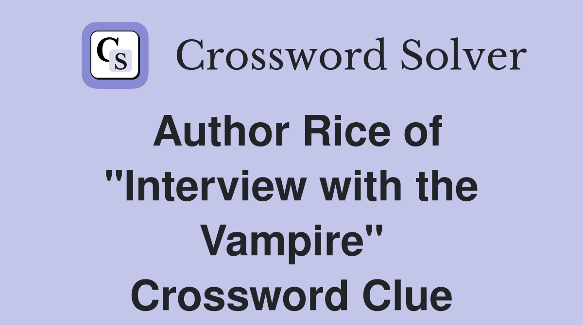Author Rice of "Interview with the Vampire" Crossword Clue
