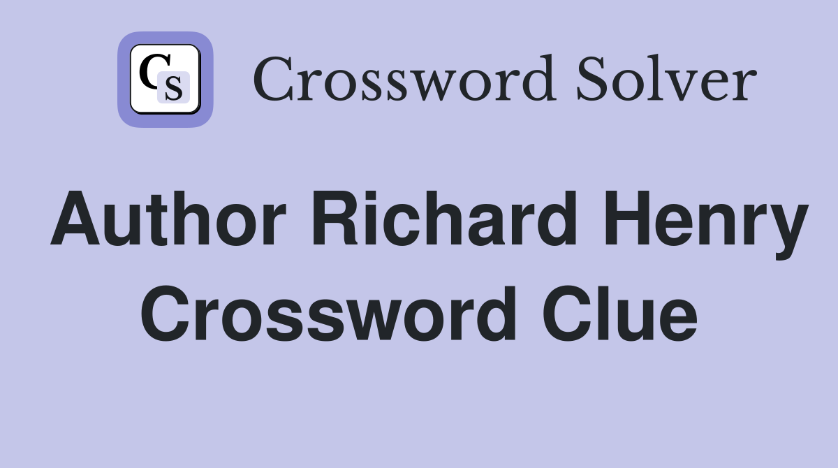 Author Richard Henry Crossword Clue
