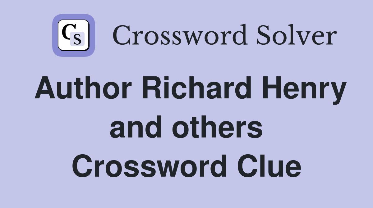Author Richard Henry and others Crossword Clue