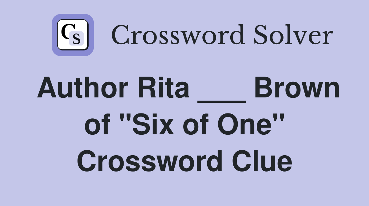 Author Rita ___ Brown of "Six of One" Crossword Clue