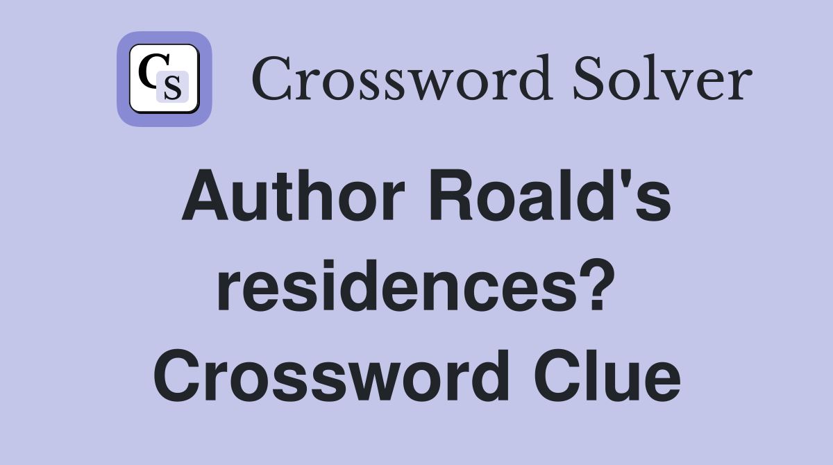 Author Roald's residences? Crossword Clue