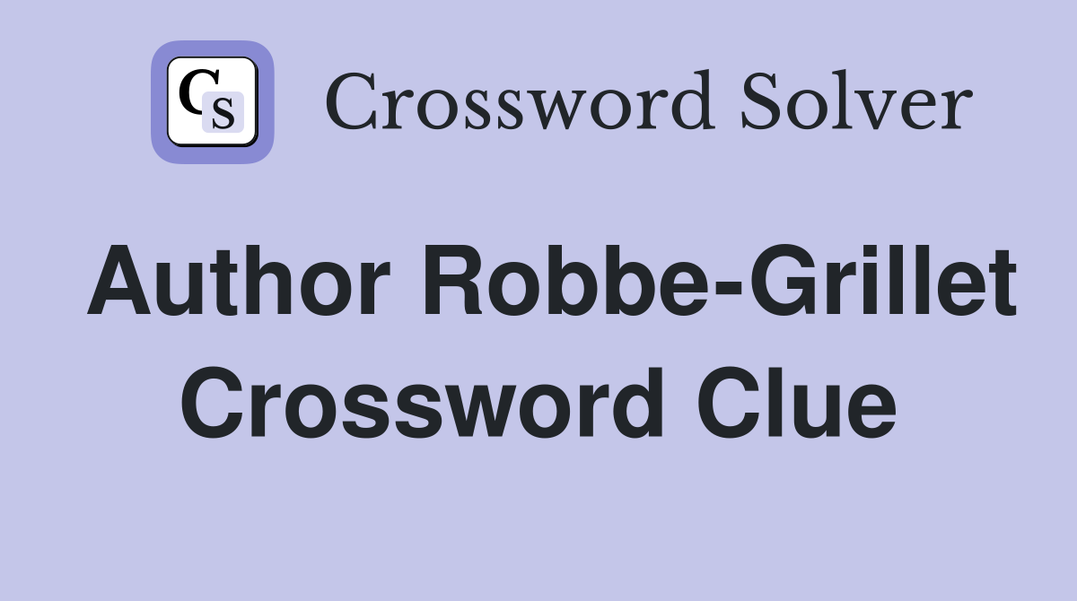 Author Robbe-Grillet Crossword Clue