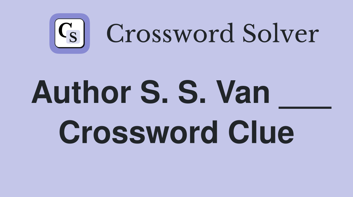 Author S. S. Van ___ Crossword Clue