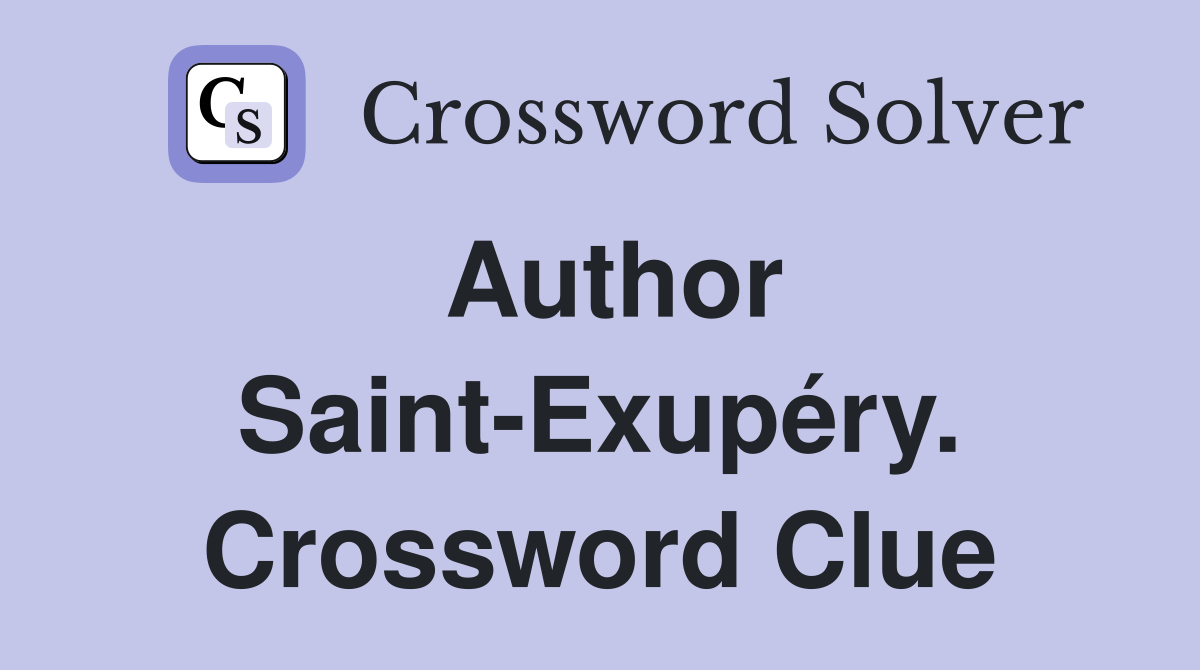 Author Saint-Exupéry. Crossword Clue
