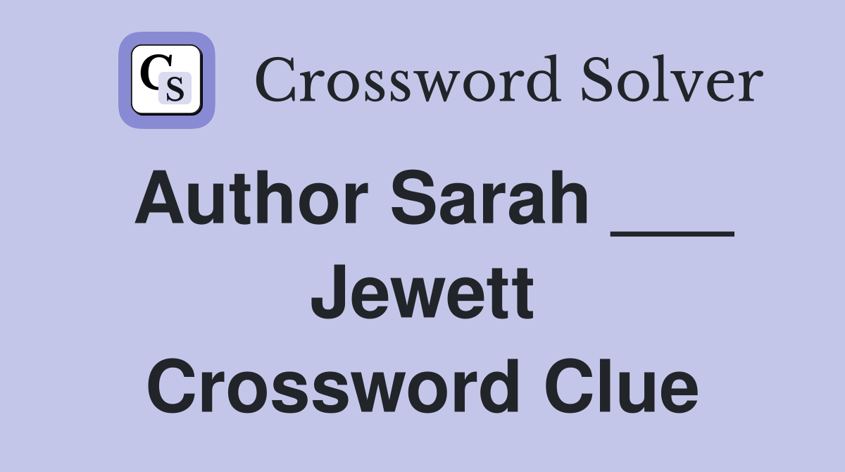 Author Sarah ___ Jewett Crossword Clue