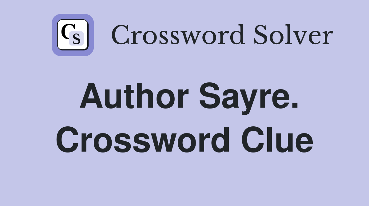 Author Sayre. Crossword Clue