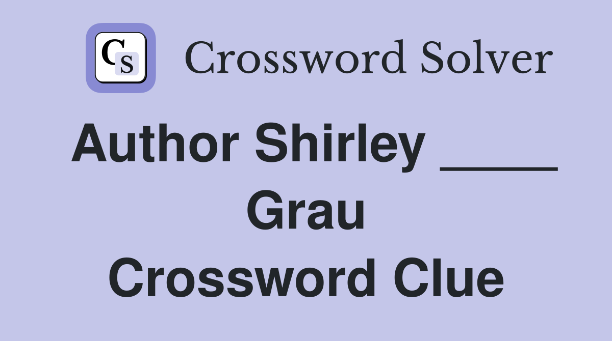 Author Shirley ____ Grau Crossword Clue