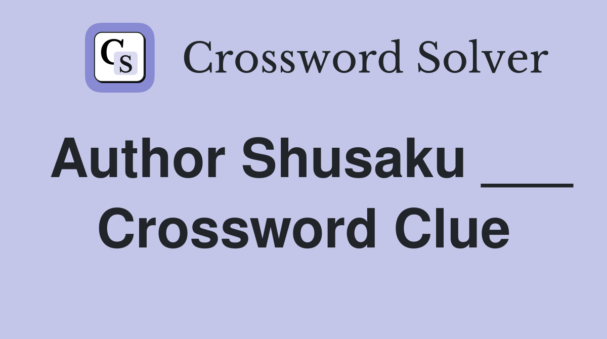Author Shusaku ___ Crossword Clue