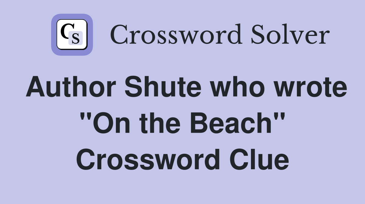 Author Shute who wrote "On the Beach" Crossword Clue