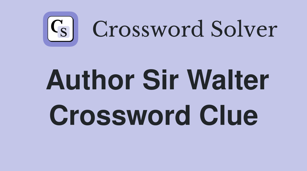 Author Sir Walter Crossword Clue