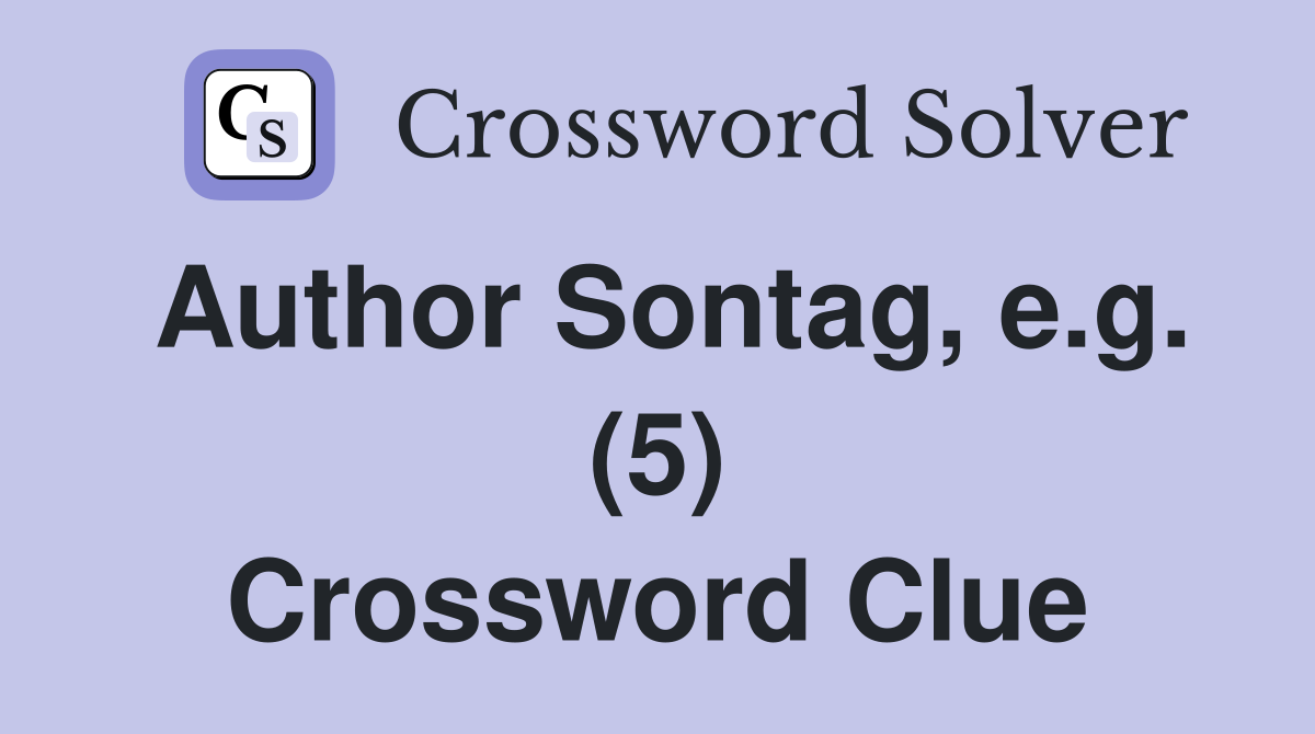 Author Sontag, e.g. (5) Crossword Clue