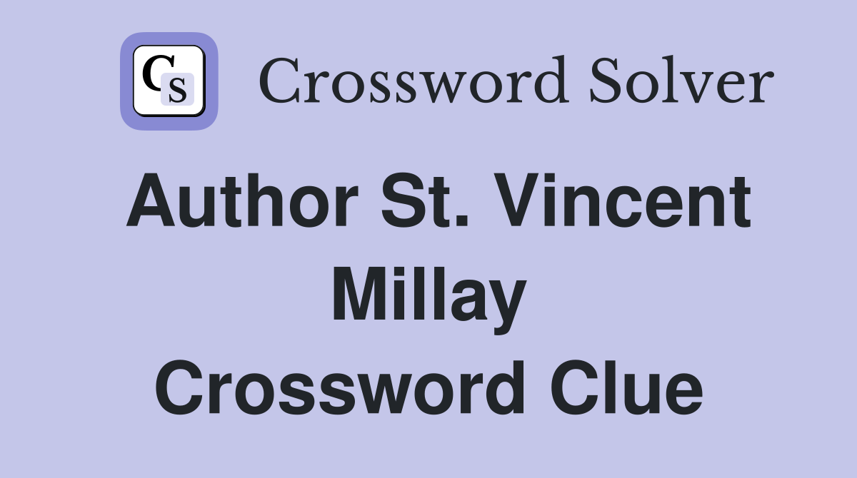 Author St. Vincent Millay Crossword Clue