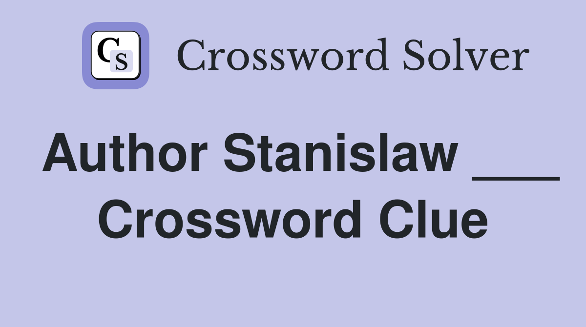 Author Stanislaw ___ Crossword Clue