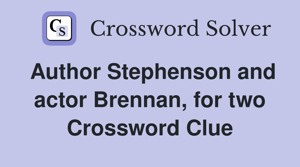 Author Stephenson and actor Brennan, for two Crossword Clue