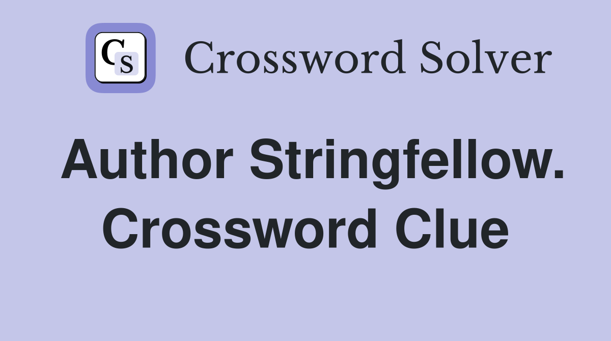 Author Stringfellow. Crossword Clue