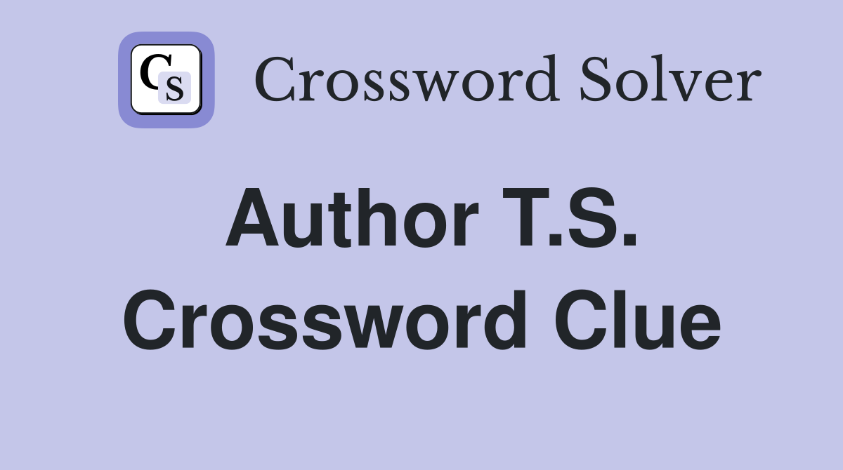 Author T.S. Crossword Clue