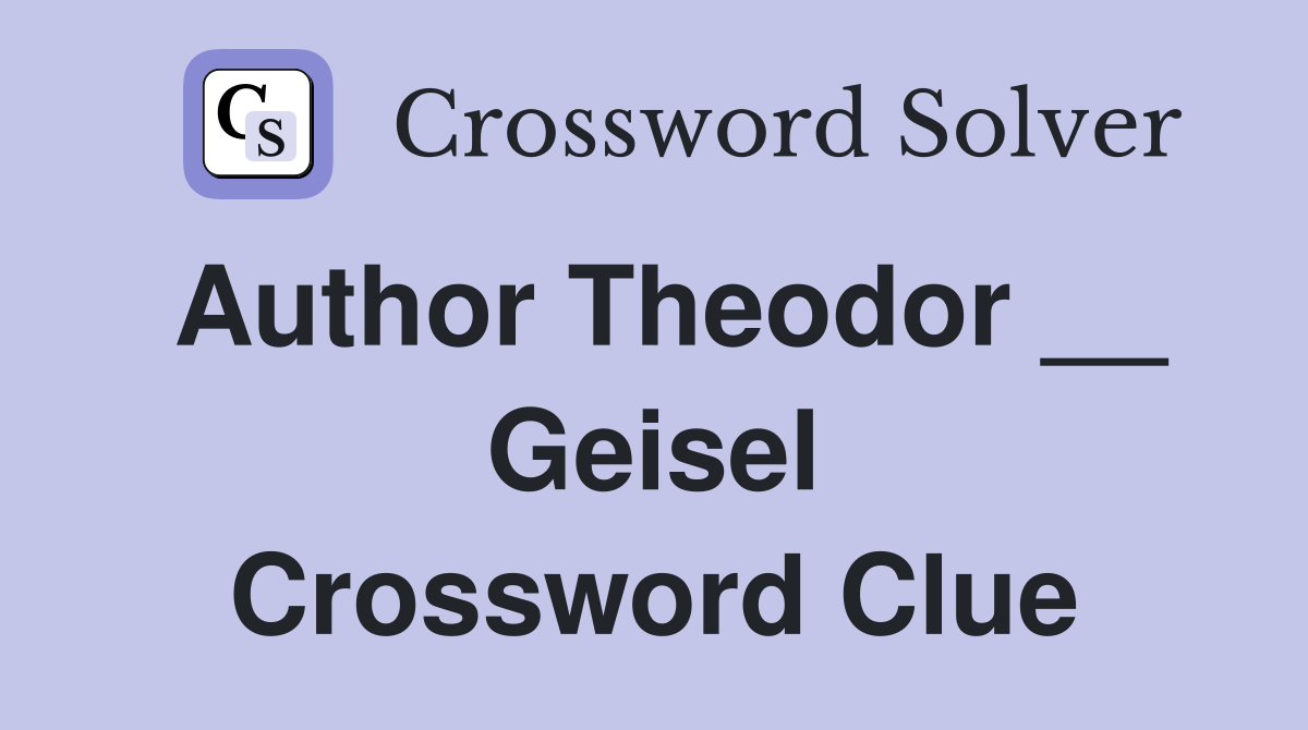 Author Theodor __ Geisel Crossword Clue