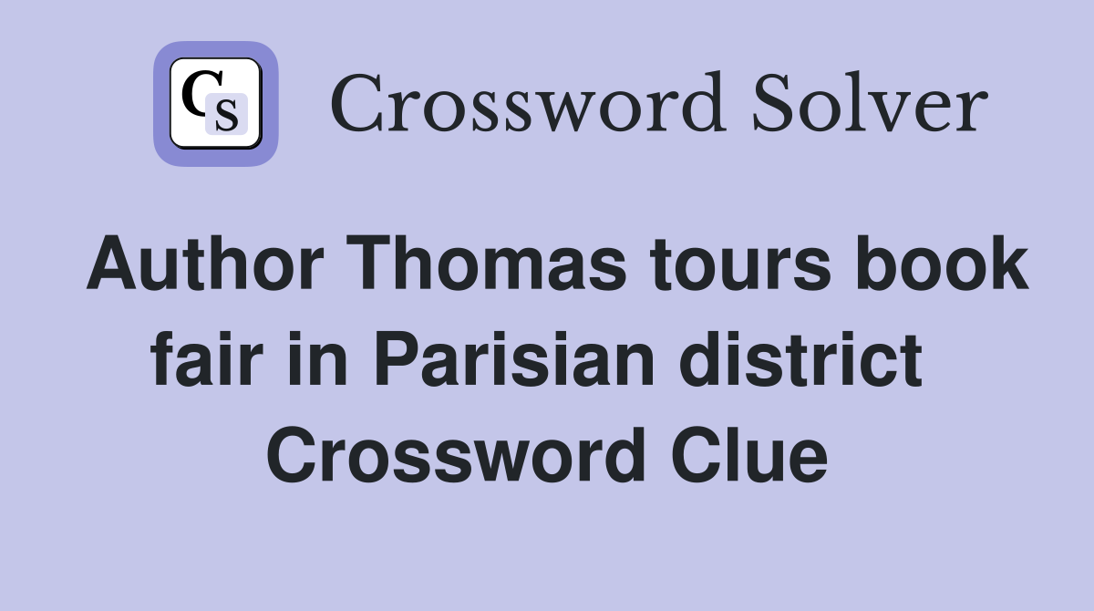 Author Thomas tours book fair in Parisian district  Crossword Clue