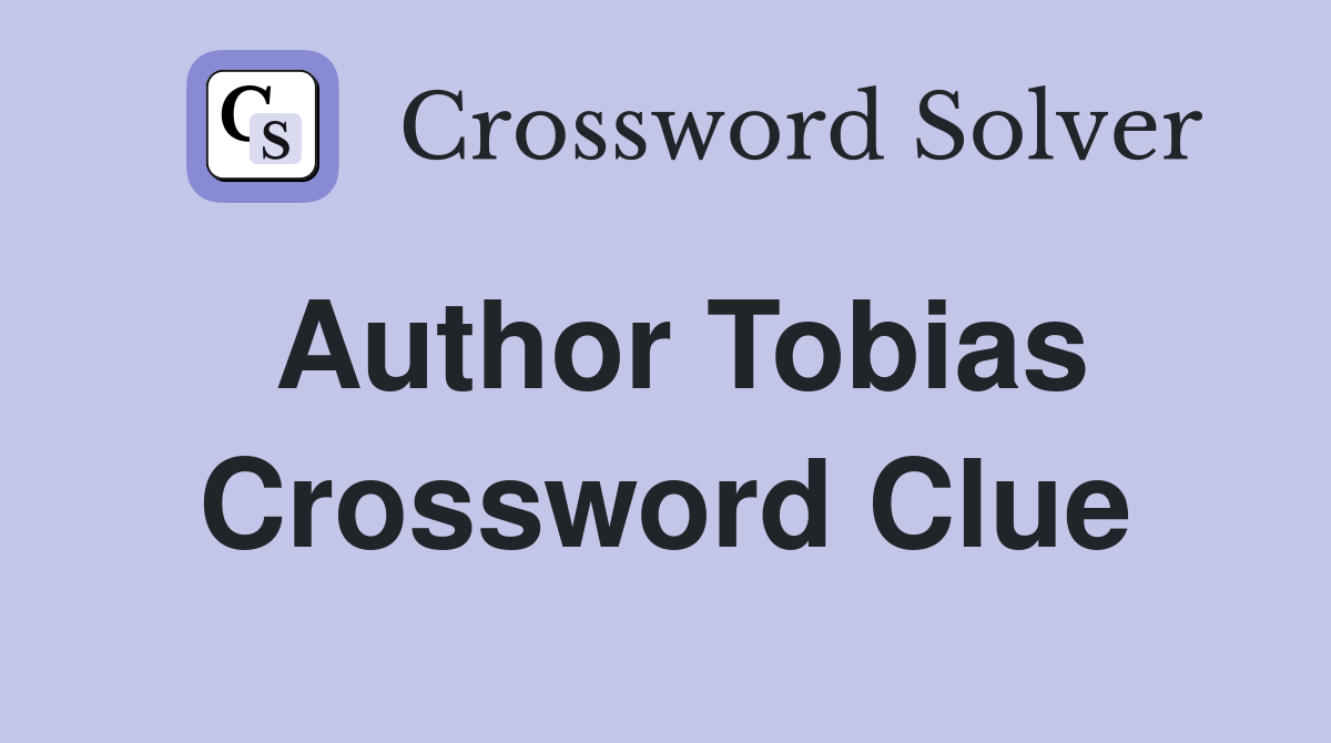 Author Tobias Crossword Clue