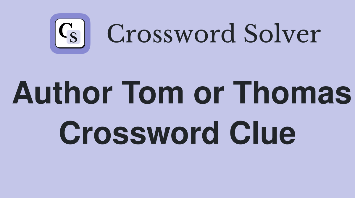 Author Tom or Thomas Crossword Clue