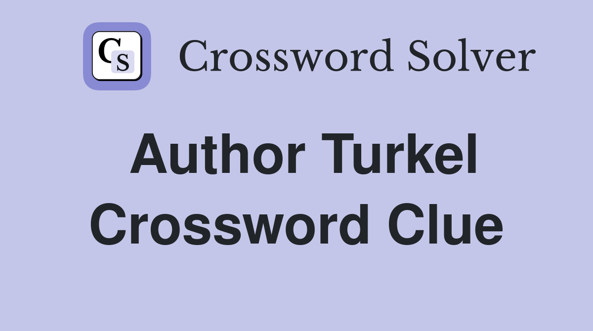 Author Turkel Crossword Clue