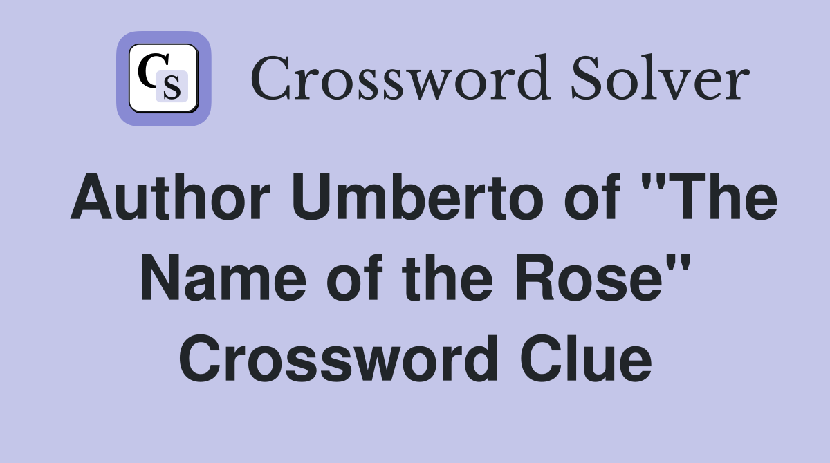 Author Umberto of "The Name of the Rose" Crossword Clue