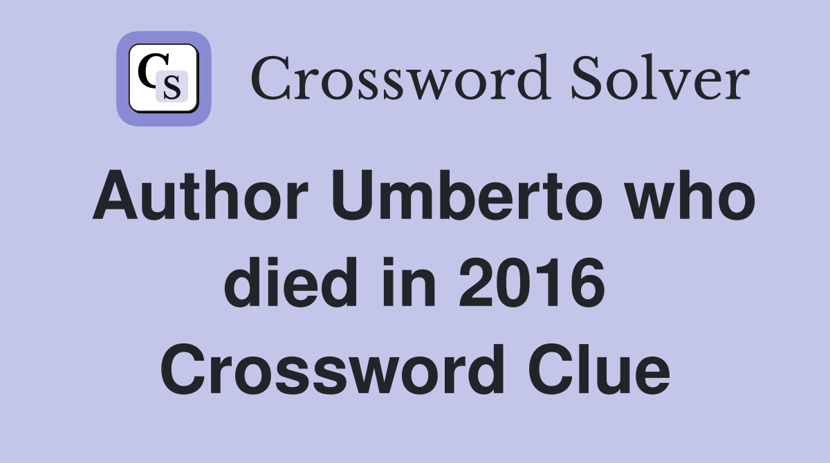 Author Umberto who died in 2016 Crossword Clue