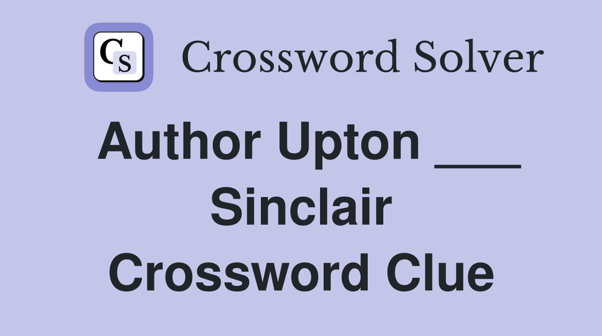 Author Upton ___ Sinclair Crossword Clue