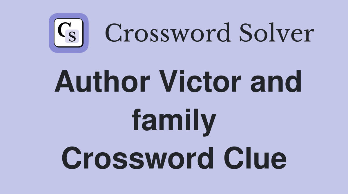 Author Victor and family Crossword Clue