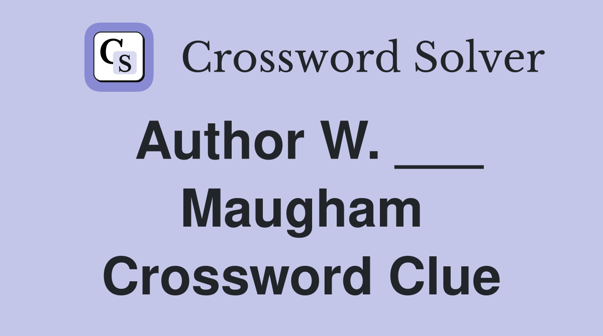 Author W. ___ Maugham Crossword Clue