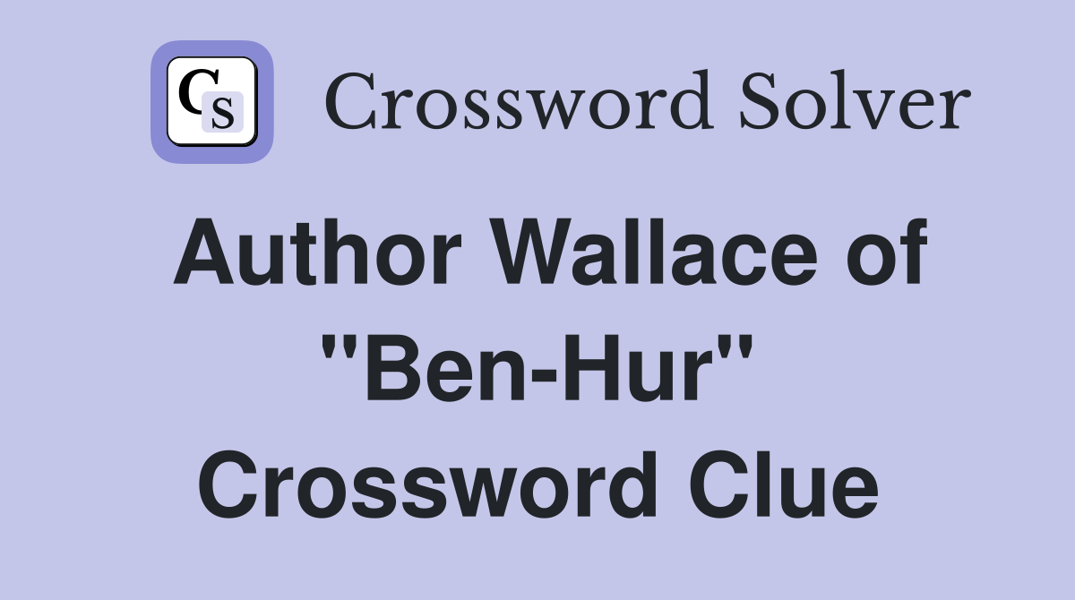 Author Wallace of "Ben-Hur" Crossword Clue