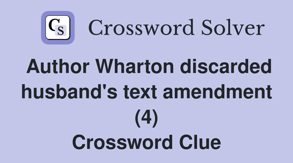 Author Wharton discarded husband's text amendment (4) Crossword Clue