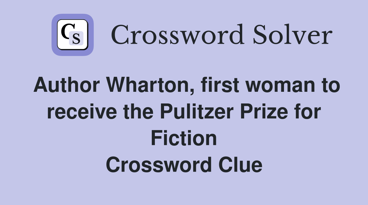 Author Wharton, first woman to receive the Pulitzer Prize for Fiction Crossword Clue
