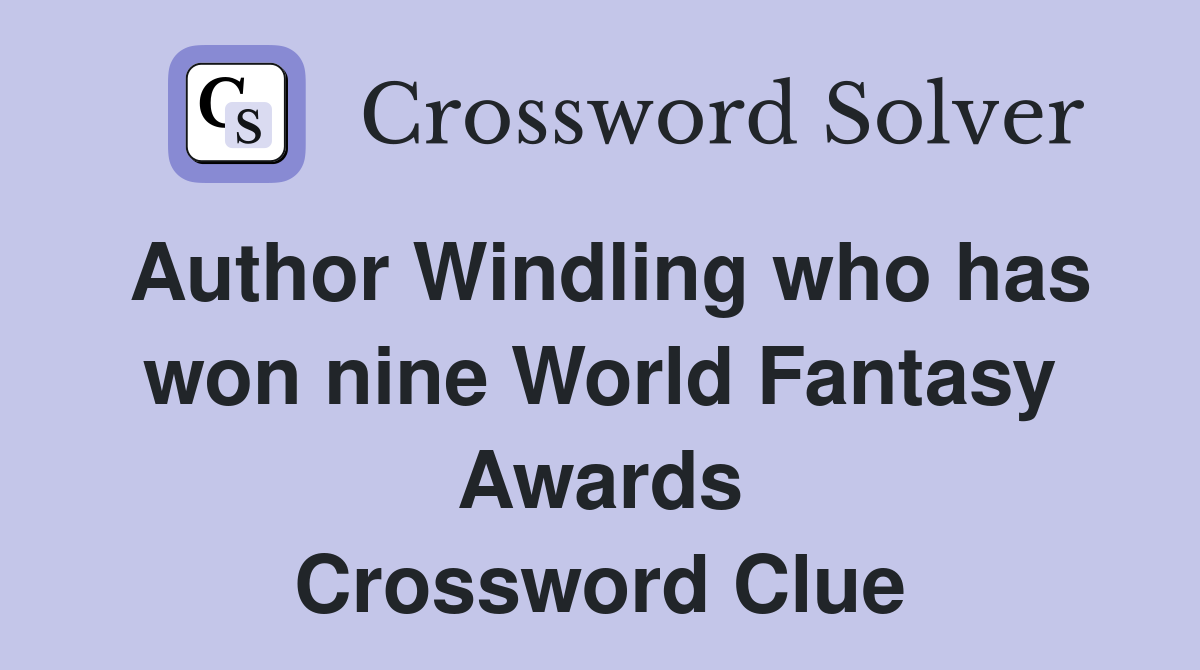 Author Windling who has won nine World Fantasy Awards Crossword Clue