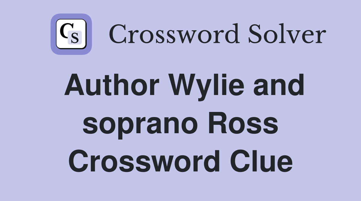 Author Wylie and soprano Ross Crossword Clue